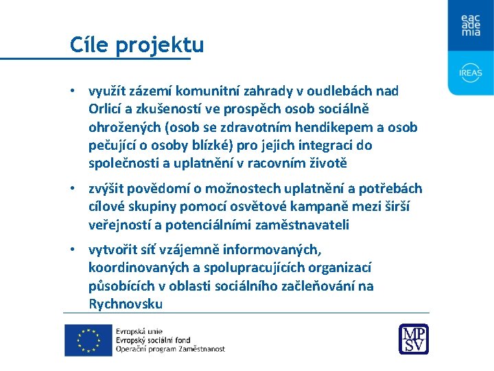 Cíle projektu • využít zázemí komunitní zahrady v oudlebách nad Orlicí a zkušeností ve