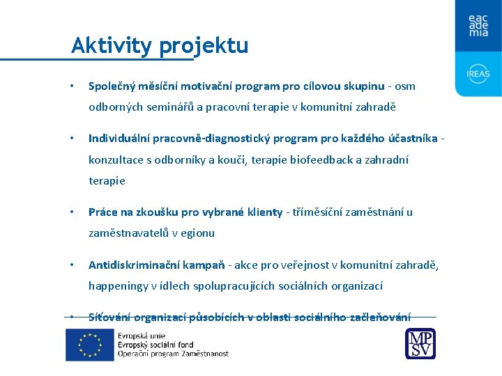 Aktivity projektu • Společný měsíční motivační program pro cílovou skupinu - osm odborných seminářů