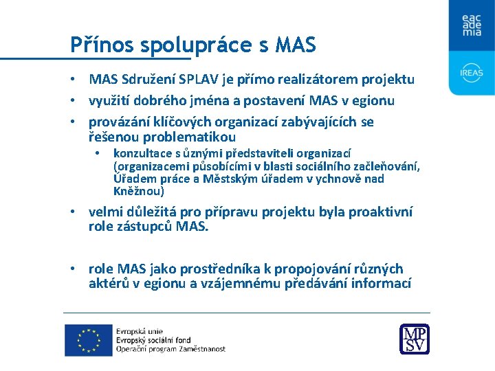 Přínos spolupráce s MAS • MAS Sdružení SPLAV je přímo realizátorem projektu • využití