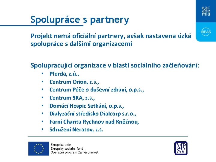 Spolupráce s partnery Projekt nemá oficiální partnery, avšak nastavena úzká spolupráce s dalšími organizacemi