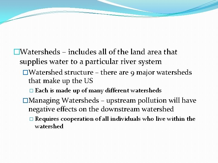 �Watersheds – includes all of the land area that supplies water to a particular