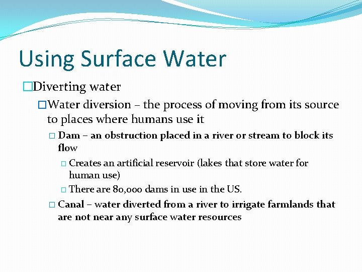 Using Surface Water �Diverting water �Water diversion – the process of moving from its