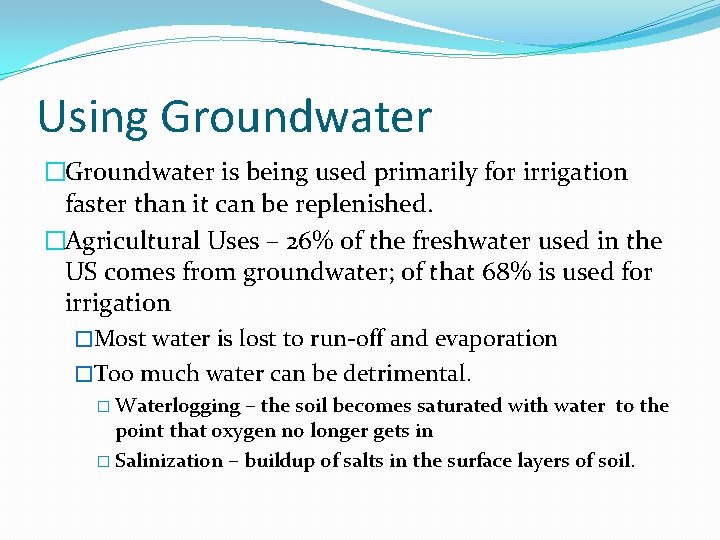 Using Groundwater �Groundwater is being used primarily for irrigation faster than it can be