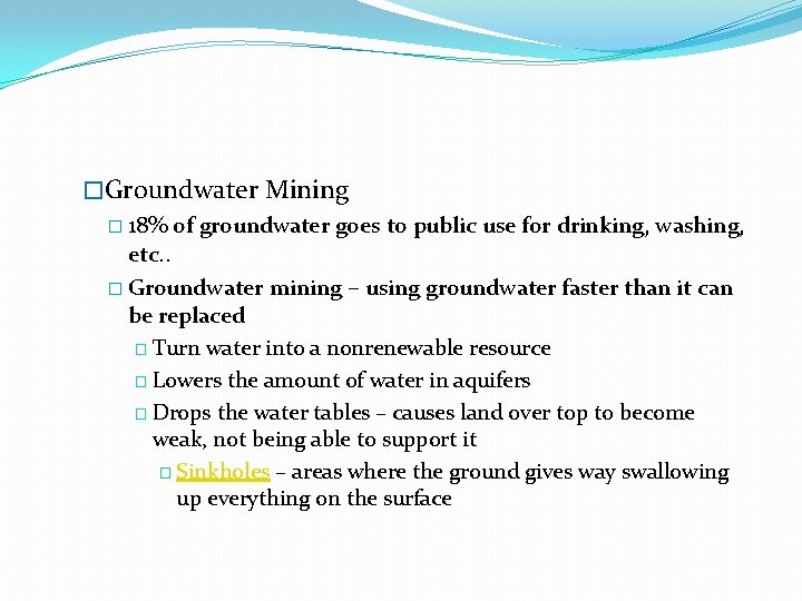 �Groundwater Mining � 18% of groundwater goes to public use for drinking, washing, etc.