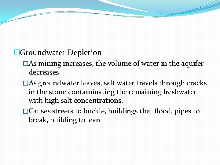 �Groundwater Depletion �As mining increases, the volume of water in the aquifer decreases �As