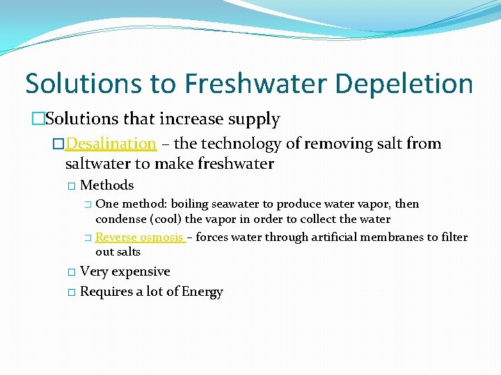 Solutions to Freshwater Depeletion �Solutions that increase supply �Desalination – the technology of removing