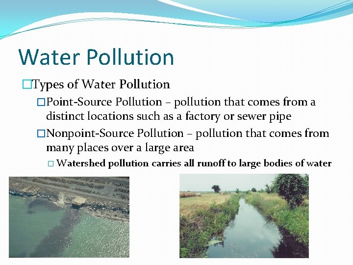 Water Pollution �Types of Water Pollution �Point-Source Pollution – pollution that comes from a