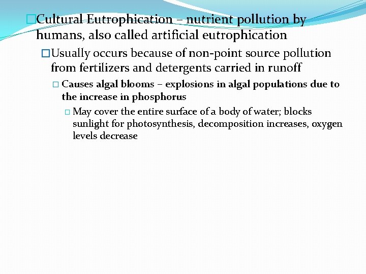 �Cultural Eutrophication – nutrient pollution by humans, also called artificial eutrophication �Usually occurs because