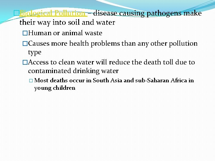 �Biological Pollution – disease causing pathogens make their way into soil and water �Human