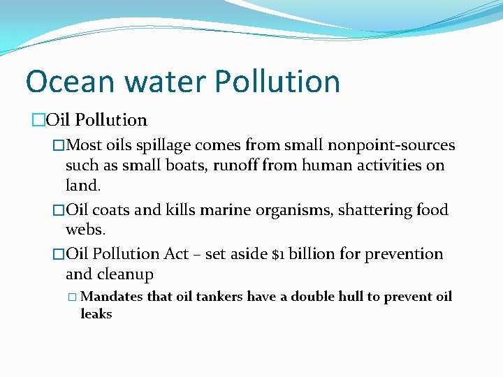 Ocean water Pollution �Oil Pollution �Most oils spillage comes from small nonpoint-sources such as