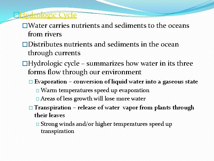 �Hydrologic Cycle �Water carries nutrients and sediments to the oceans from rivers �Distributes nutrients