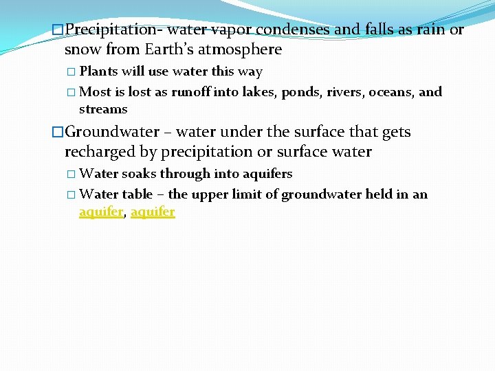 �Precipitation- water vapor condenses and falls as rain or snow from Earth’s atmosphere �