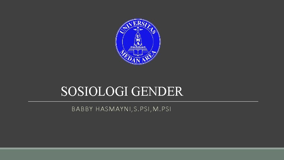 SOSIOLOGI GENDER BABBY HASMAYNI, S. PSI, M. PSI 