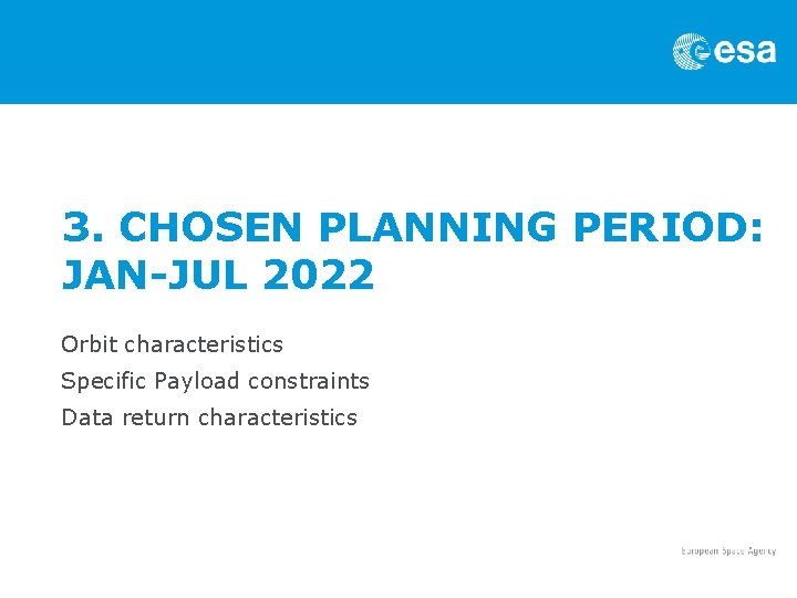 3. CHOSEN PLANNING PERIOD: JAN-JUL 2022 Orbit characteristics Specific Payload constraints Data return characteristics