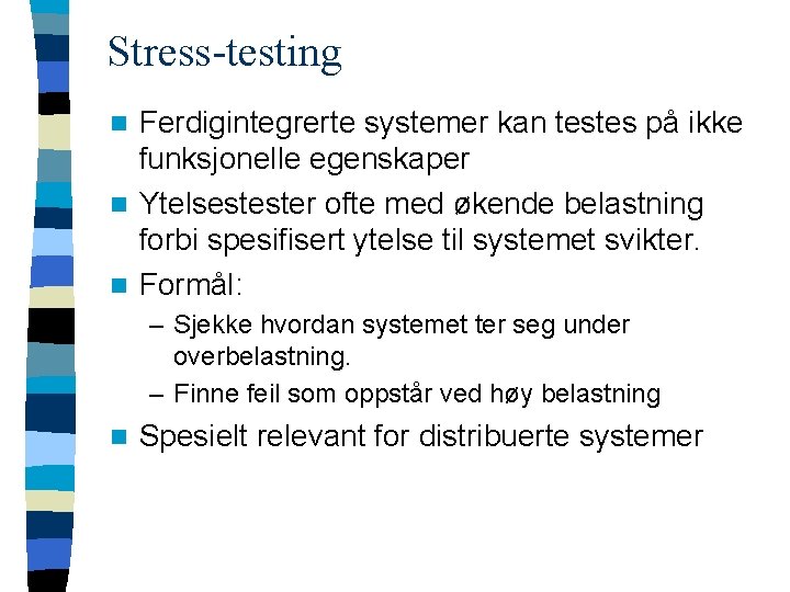 Stress-testing Ferdigintegrerte systemer kan testes på ikke funksjonelle egenskaper n Ytelsestester ofte med økende