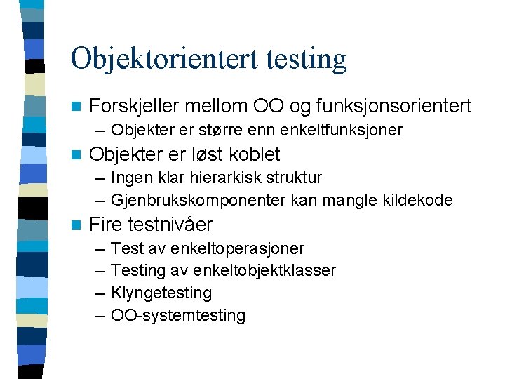 Objektorientert testing n Forskjeller mellom OO og funksjonsorientert – Objekter er større enn enkeltfunksjoner