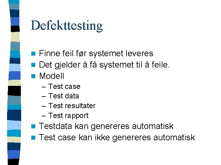 Defekttesting Finne feil før systemet leveres n Det gjelder å få systemet til å