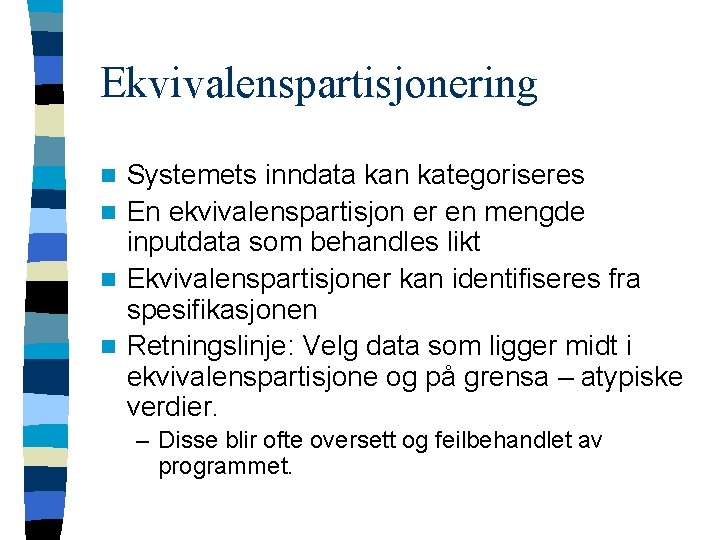 Ekvivalenspartisjonering Systemets inndata kan kategoriseres n En ekvivalenspartisjon er en mengde inputdata som behandles