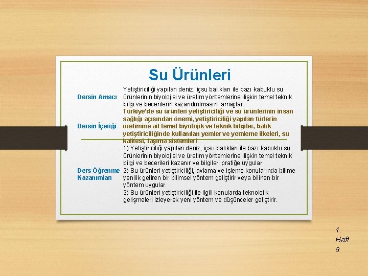 Su Ürünleri Yetiştiriciliği yapılan deniz, içsu balıkları ile bazı kabuklu su Dersin Amacı ürünlerinin