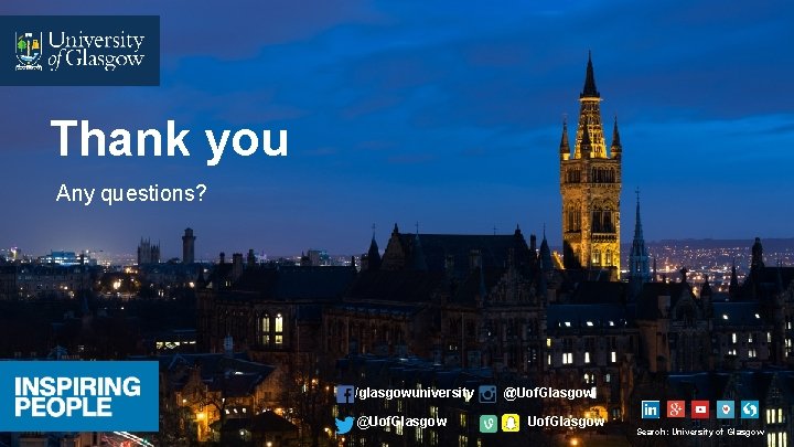 Thank you Any questions? /glasgowuniversity @Uof. Glasgow Search: University of Glasgow 