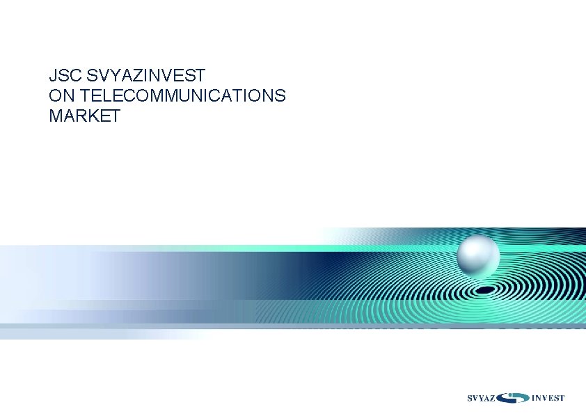 JSC SVYAZINVEST ON TELECOMMUNICATIONS MARKET 