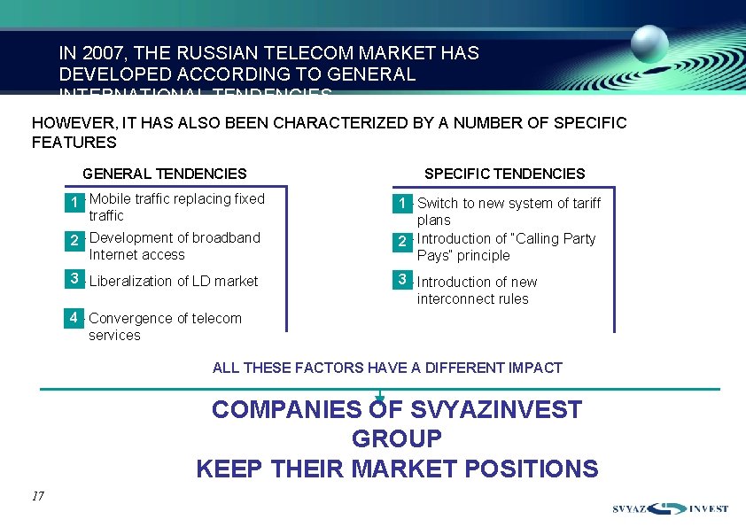 IN 2007, THE RUSSIAN TELECOM MARKET HAS DEVELOPED ACCORDING TO GENERAL INTERNATIONAL TENDENCIES HOWEVER,