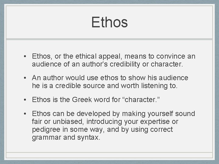 Ethos • Ethos, or the ethical appeal, means to convince an audience of an