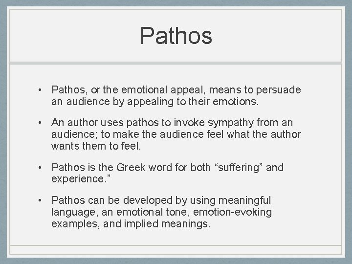 Pathos • Pathos, or the emotional appeal, means to persuade an audience by appealing