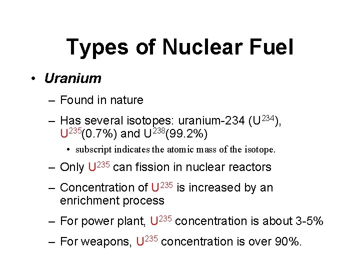 Types of Nuclear Fuel • Uranium – Found in nature – Has several isotopes: