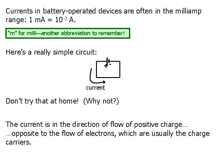 Currents in battery-operated devices are often in the milliamp range: 1 m. A =