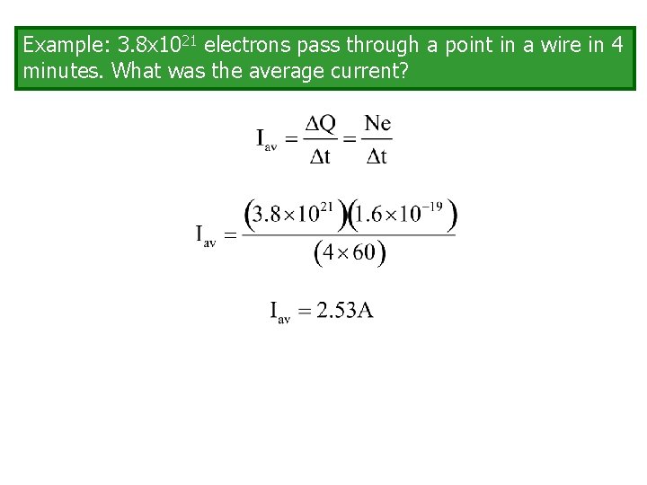 Example: 3. 8 x 1021 electrons pass through a point in a wire in