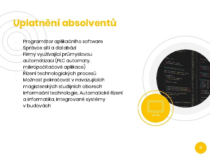 Uplatnění absolventů - - Programátor aplikačního software Správce sítí a databází Firmy využívající průmyslovou