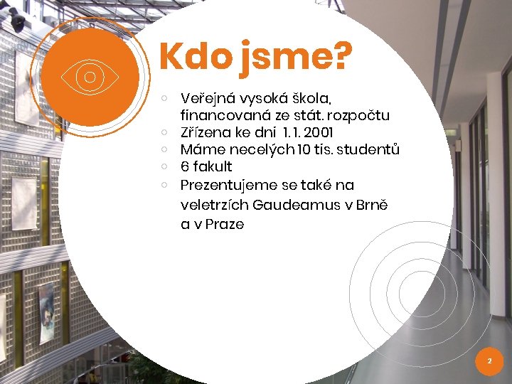 Kdo jsme? ￮ Veřejná vysoká škola, financovaná ze stát. rozpočtu ￮ Zřízena ke dni