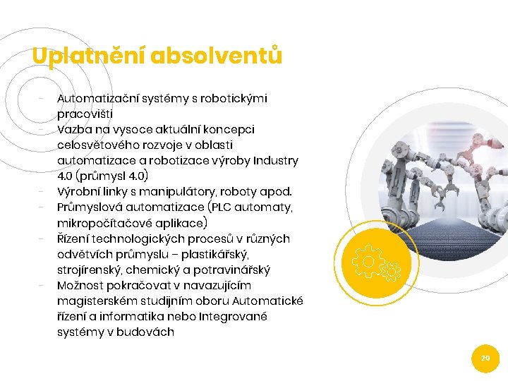 Uplatnění absolventů - - Automatizační systémy s robotickými pracovišti Vazba na vysoce aktuální koncepci