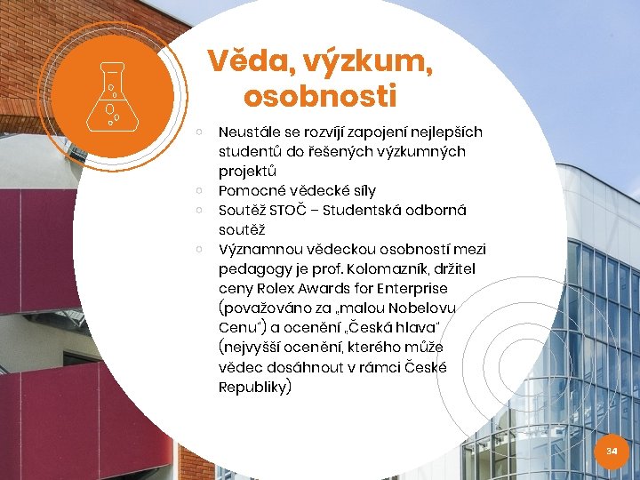 ￮ ￮ Věda, výzkum, osobnosti Neustále se rozvíjí zapojení nejlepších studentů do řešených výzkumných