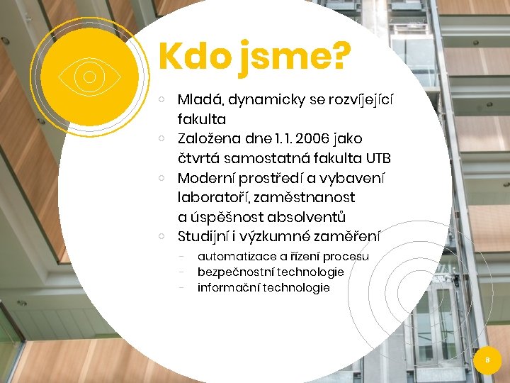 Kdo jsme? ￮ Mladá, dynamicky se rozvíjející fakulta ￮ Založena dne 1. 1. 2006