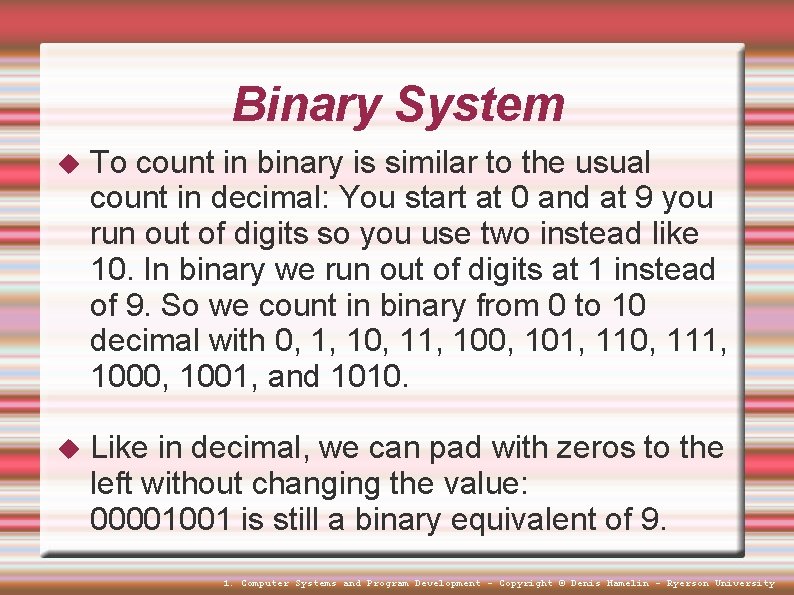 Binary System To count in binary is similar to the usual count in decimal: Binary System To count in binary is similar to the usual count in decimal: