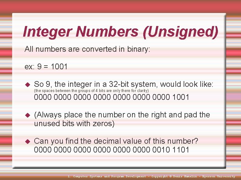 Integer Numbers (Unsigned) All numbers are converted in binary: ex: 9 = 1001 So Integer Numbers (Unsigned) All numbers are converted in binary: ex: 9 = 1001 So