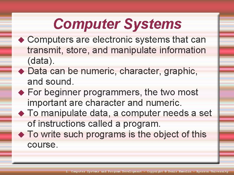 Computer Systems Computers are electronic systems that can transmit, store, and manipulate information (data). Computer Systems Computers are electronic systems that can transmit, store, and manipulate information (data).