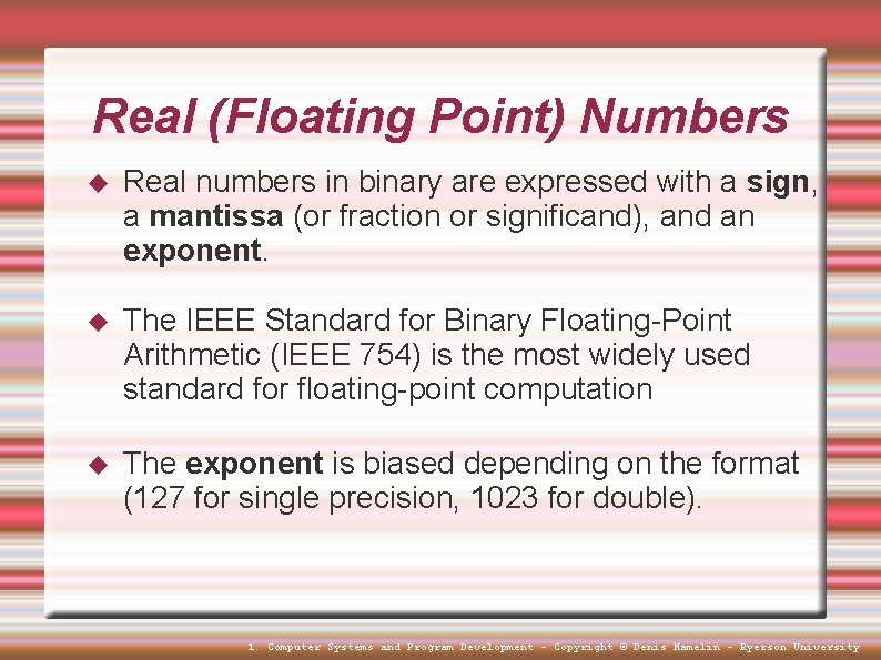 Real (Floating Point) Numbers Real numbers in binary are expressed with a sign, a Real (Floating Point) Numbers Real numbers in binary are expressed with a sign, a