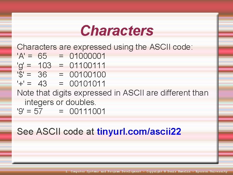 Characters are expressed using the ASCII code: 'A' = 65 = 01000001 'g' = Characters are expressed using the ASCII code: 'A' = 65 = 01000001 'g' =
