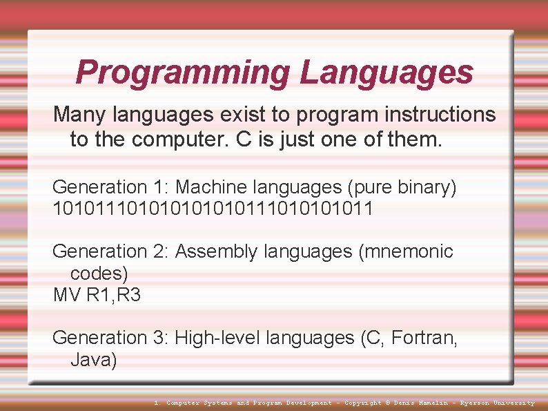 Programming Languages Many languages exist to program instructions to the computer. C is just Programming Languages Many languages exist to program instructions to the computer. C is just