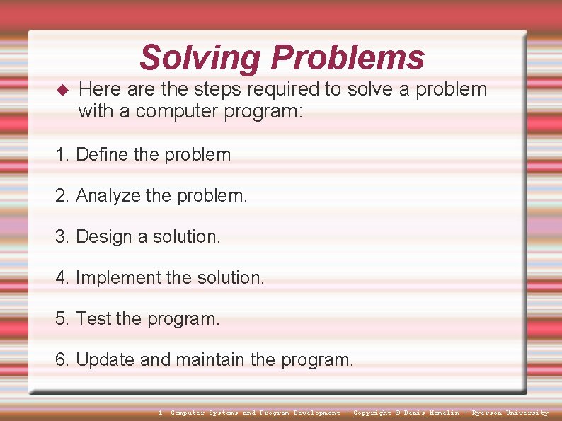 Solving Problems Here are the steps required to solve a problem with a computer Solving Problems Here are the steps required to solve a problem with a computer