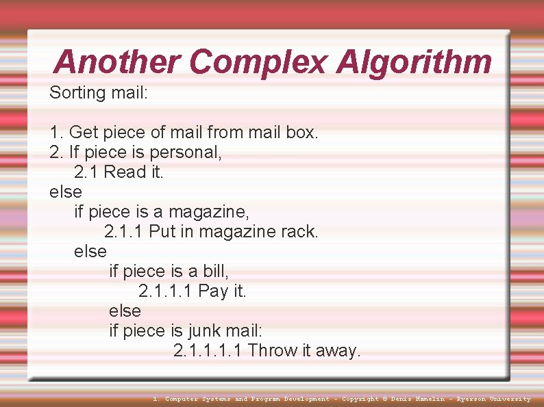 Another Complex Algorithm Sorting mail: 1. Get piece of mail from mail box. 2. Another Complex Algorithm Sorting mail: 1. Get piece of mail from mail box. 2.