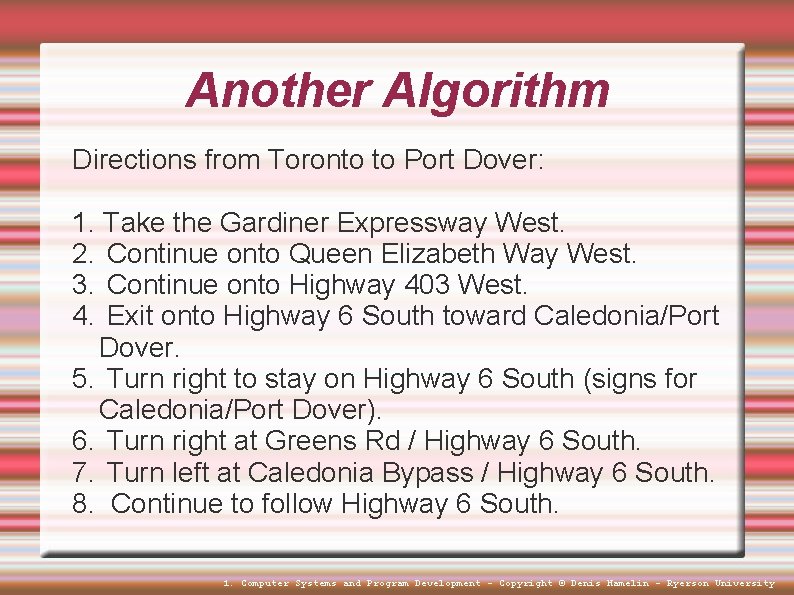 Another Algorithm Directions from Toronto to Port Dover: 1. Take the Gardiner Expressway West. Another Algorithm Directions from Toronto to Port Dover: 1. Take the Gardiner Expressway West.