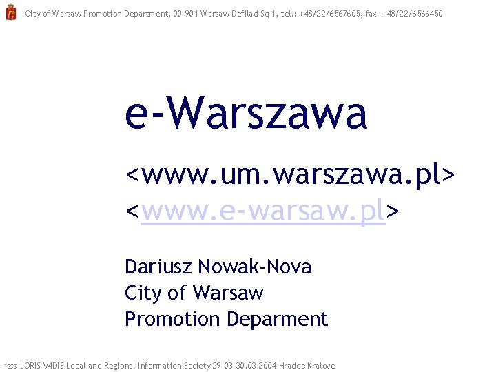 City of Warsaw Promotion Department, 00 -901 Warsaw Defilad Sq 1, tel. : +48/22/6567605,