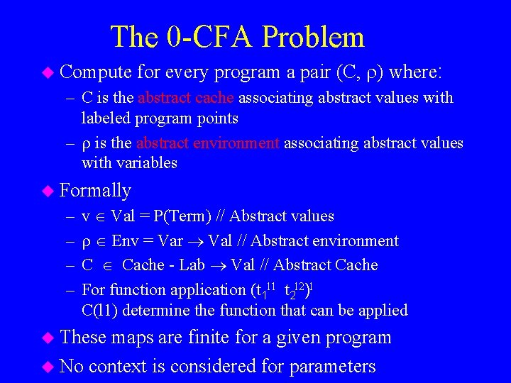 The 0 -CFA Problem u Compute for every program a pair (C, ) where: