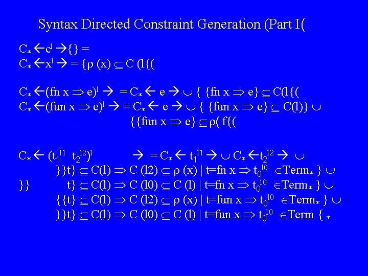 Syntax Directed Constraint Generation (Part I( C* cl {} = C* xl = {