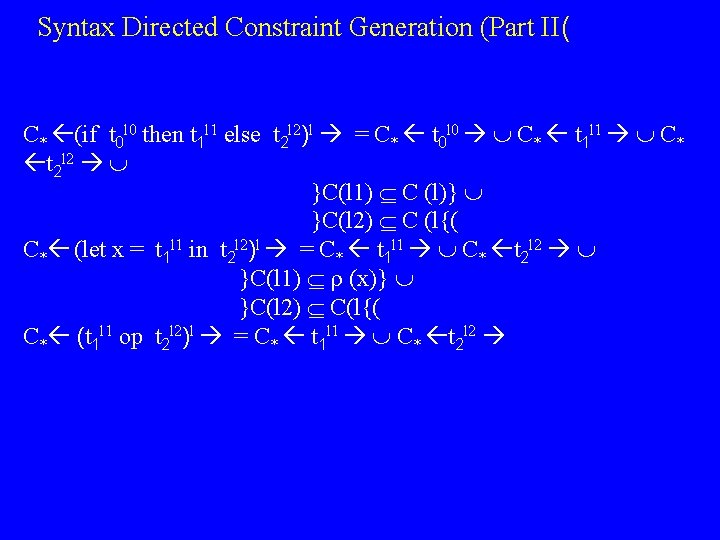 Syntax Directed Constraint Generation (Part II( C* (if t 0 l 0 then t