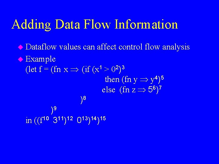 Adding Data Flow Information u Dataflow u Example values can affect control flow analysis